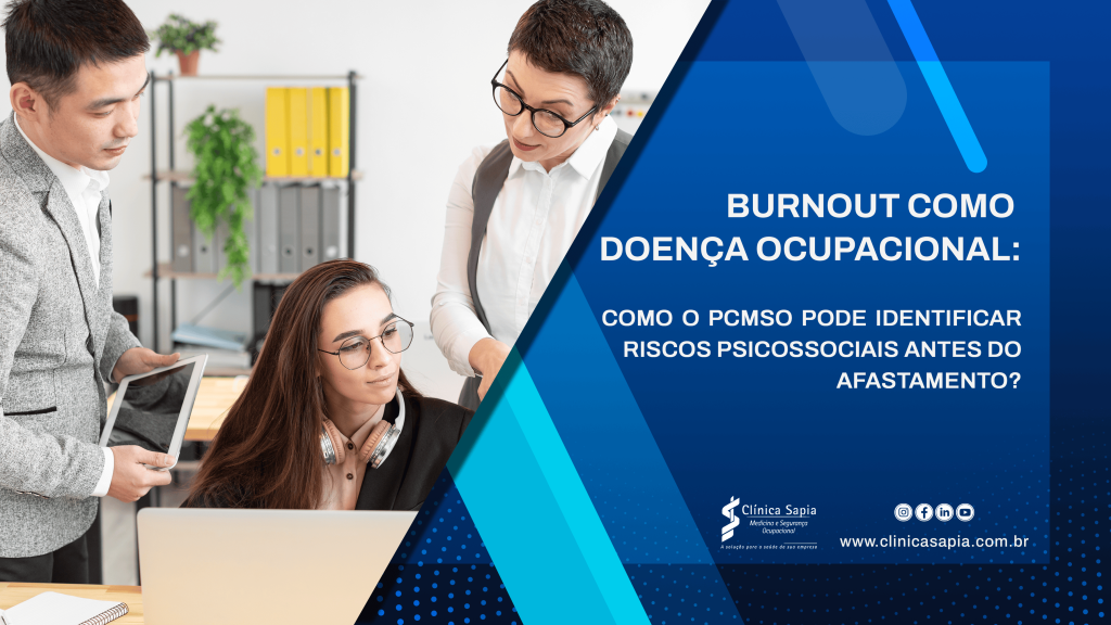 BURNOUT COMO DOENÇA OCUPACIONAL: COMO O PCMSO PODE IDENTIFICAR RISCOS PSICOSSOCIAIS ANTES DO AFASTAMENTO?